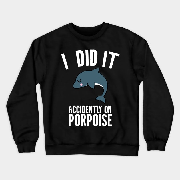 I did it accidently on porpoise Crewneck Sweatshirt by Shirts That Bangs